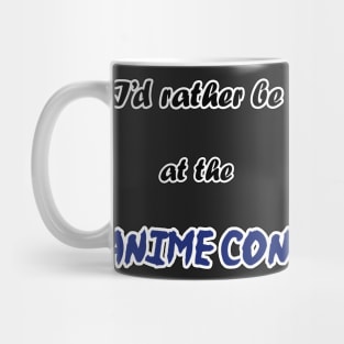 I'd rather be at the Anime Con! Mug